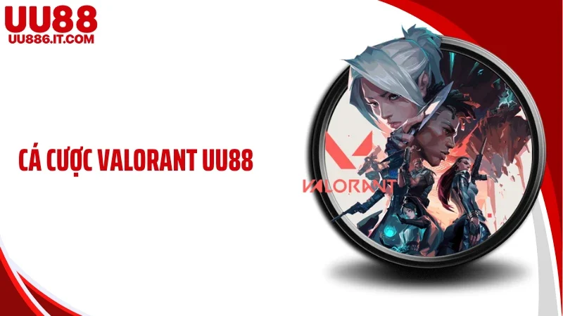 Cá Cược Valorant UU88: Cuộc Chơi Của Tư Duy Và Phần Thưởng