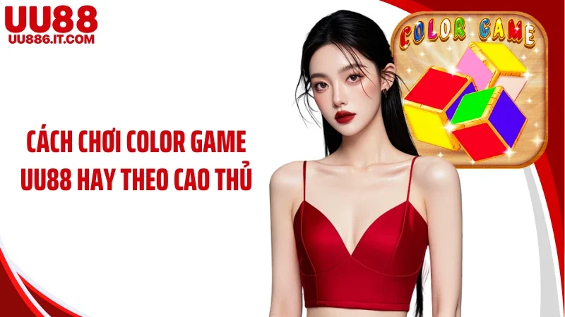 Cách chơi Color game UU88 hay theo cao thủ