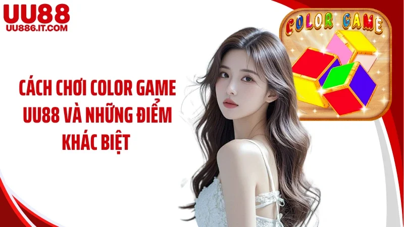 Cách chơi Color game UU88 và những điểm khác biệt 