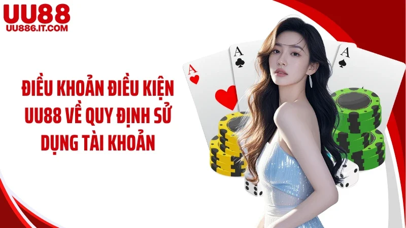 Điều khoản điều kiện UU88 về quy định sử dụng tài khoản