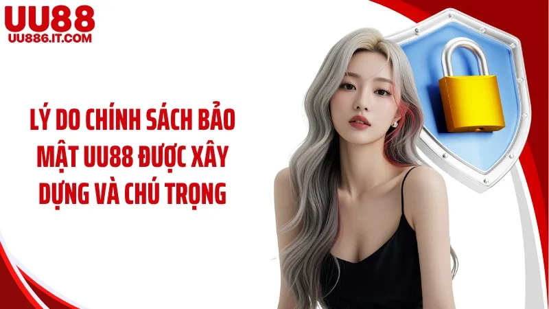 Lý do chính sách bảo mật UU88 được xây dựng và chú trọng