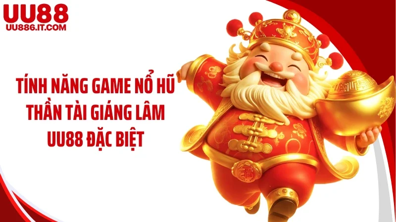 Tính năng game nổ hũ thần tài giáng lâm UU88 đặc biệt